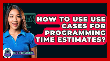 How To Use Use Cases For Programming Time Estimates? - Next LVL Programming