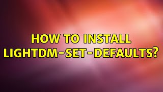 Ubuntu: How to install lightdm-set-defaults?