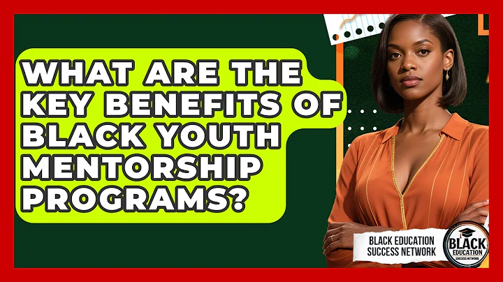 What Are the Key Benefits of Black Youth Mentorship Programs? | Black Education Success Network News