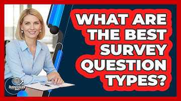 What Are The Best Survey Question Types?