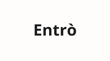 How to pronounce Entrò