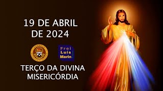 TERÇO DA DIVINA MISERICÓRDIA -  FREI LUÍS MARIN  - 19  ABRIL DE 2024