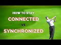 How to stay synchronized vs connected during your golf swing