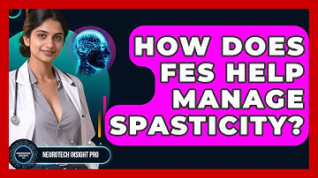 How Does FES Help Manage Spasticity? - Neurotech Insight Pro