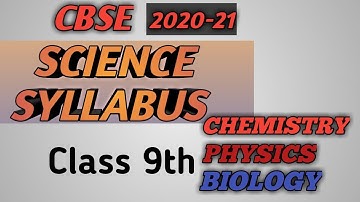 CLASS 9th/ SCIENCE SYLLABUS 2020-21 /PHYSICS/ CHEMISTRY / BIOLOGY;CBSE