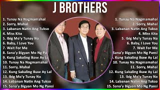 J Brothers 2024 MIX Favorite Songs  Tunay Na Nagmamahal, Sorry, Mahal, Labanan Natin Ang Tukso,...
