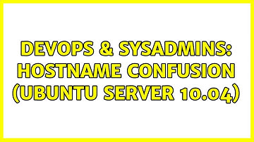DevOps & SysAdmins: Hostname confusion (Ubuntu Server 10.04) (2 Solutions!!)