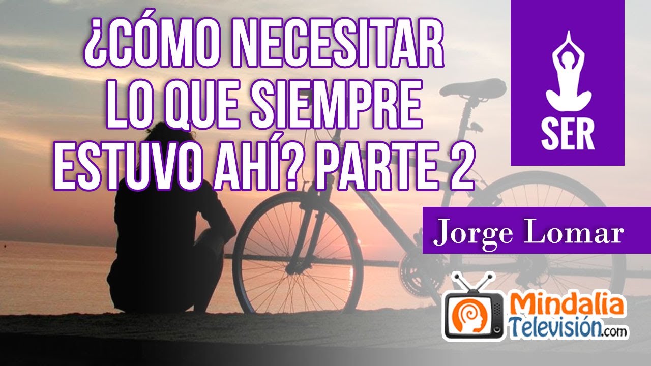 ¿Cómo necesitar lo que siempre estuvo ahí?, por Jorge Lomar PARTE 2
