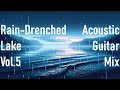 [Rain-Drenched Lake] [vol.5] [1 hour] Chill & relaxing acoustic guitar mix (focus/study beats)