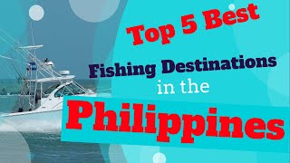 Top 5 Best Fishing Destinations in the Philippines