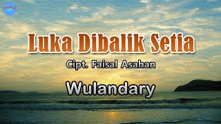 Luka Dibalik Setia - Wulandary (lirik Lagu) | Lagu Indonesia  ~ haruskah aku menyadari