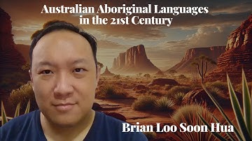 Australian Aboriginal Languages in the 21st Century - Brian Loo Soon Hua