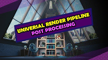 Universal Render Pipeline in Unity - Post Processing