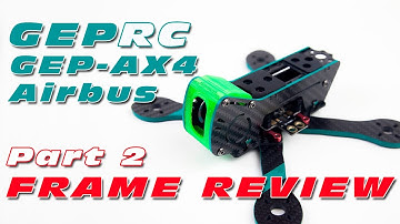 GEPRC AX4 Light Quad Build! Part 2: GepRC GEP-AX4 Airbus Frame Review :)