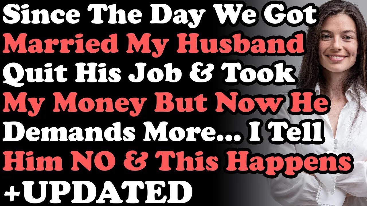 UPDATED: Since The Day We Got Married Husband Quit His Job & Took My ...