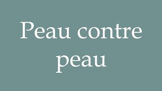 How to Pronounce ''Peau contre peau'' (Skin to Skin) Correctly in French