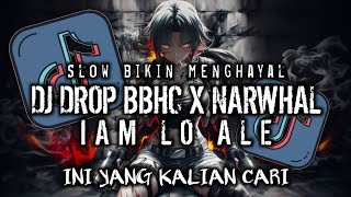 TREND TIKTOK 🔥🔥|| DJ DROP BBHC X NARWHAL X IAM LO ALE SLOWED BIKIN MENGHAYAL