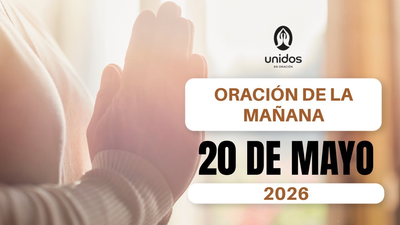 Oración de la mañana para el 20 de mayo del 2026 - YouTube