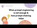 When prompt engineering is not enough and how prompt chaining helps