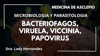 MICROBIOLOGIA Y PARASITOLOGIA I BACTERIOFAGOS, VIRUELA, VICCINIA, PAPOVIRUS