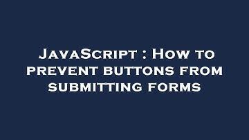 JavaScript : How to prevent buttons from submitting forms