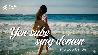 Yen sube sing demen | Svarabali Ai | Lagu pop bali Ai