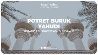 KHUTBAH - POTRET BURUK YAHUDI | Ustadz Abu Ghozie As Sundawie