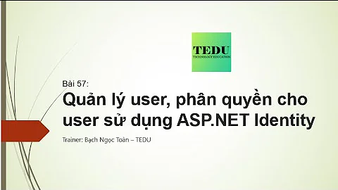 Bài 57: Quản lý user, phân quyền cho user sử dụng ASP NET Identity