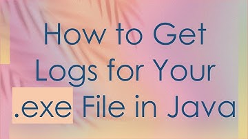 How to Get Logs for Your .exe File in Java