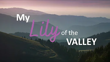"My Lily of the Valley" - September 9, 2023