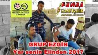 Grup Ezgi̇n Yar Senin Elinden 2017 Stüdyo Funda Kasetci̇li̇k Dagıtım Gezer Müzi̇k