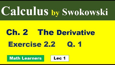 Calculus by Swokowski Ch 2. Lec 1  Exercise 2.2 Q 1. derivative by definition.