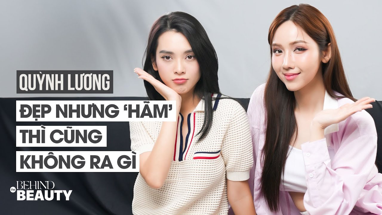 Đẹp nhưng 'hãm' thì cũng không ra gì - Quỳnh Lương | Behind the BEAUTY