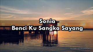 Sonia - Benci Ku Sangka Sayang