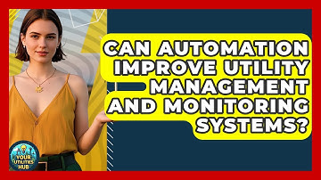 Can Automation Improve Utility Management and Monitoring Systems? - Your Utilities Hub