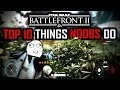 Star Wars Battlefront 2 - Top 10 Things NOOBS Do