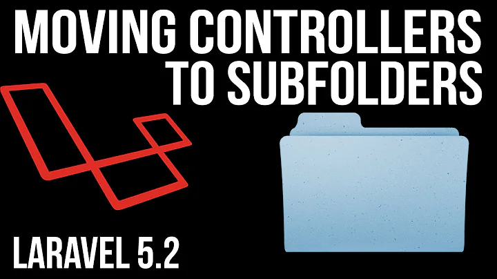 Moving Controllers to Sub Folders in Laravel 5.2