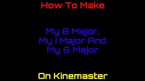 how to make my b major, my i major and my s major on kinemaster