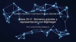 CyED II 2026-1 C20-2 Números grandes y representación con BigInteger