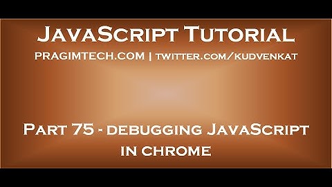 Debugging JavaScript in chrome