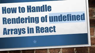How to Handle Rendering of undefined Arrays in React