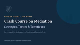 Crash Course on Mediation: Strategies, Tactics & Techniques