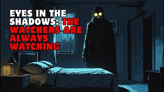 Eyes in the Shadows: The Watchers Are Always Watching | Reddit Story