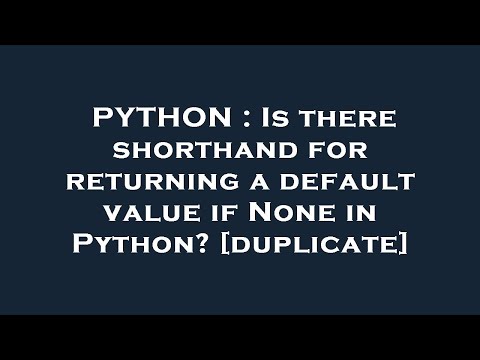 PYTHON : Is there shorthand for returning a default value if None in Python?
