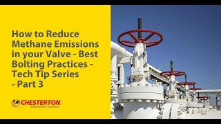 How to Reduce Methane Emissions in your Valve - Best Bolting Practices - Tech Tip Series - Part 3
