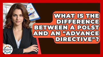 What Is The Difference Between A POLST And An "advance Directive"? - Get Retirement Help