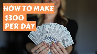 Make $300 per day (make money online)