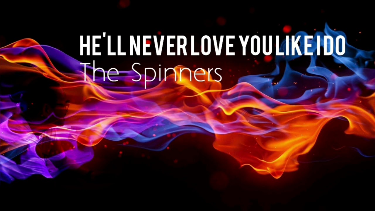 He'll Never Love You Like I Do The Spinners YouTube