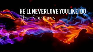 He'll Never Love You Like I Do - The Spinners