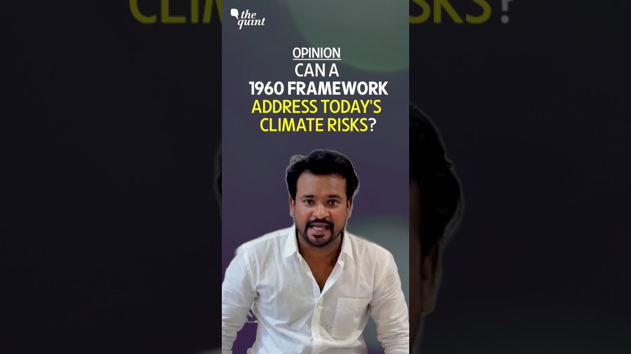 Opinion: Can a 1960 Framework Address Today’s Climate Risks? | The Quint